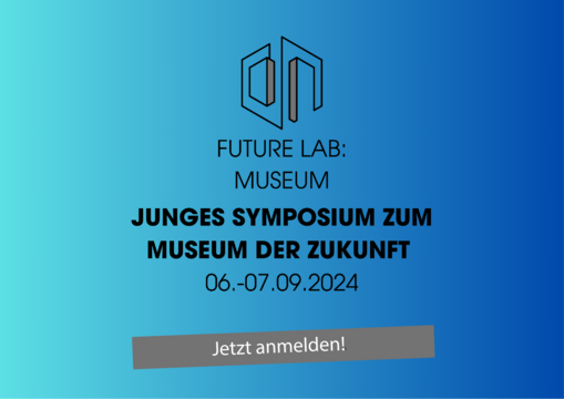 Logo FutureLab:Museum Junges Symposium zum Museum der Zukunft 06 & 07. September 2024 Jetzt anmelden!