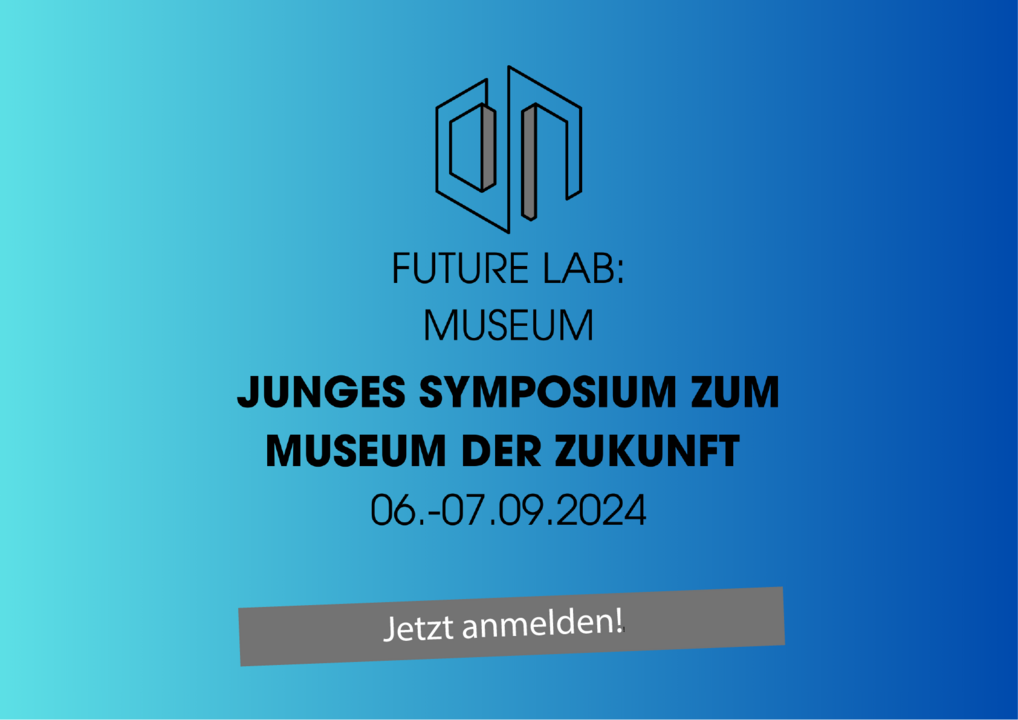 Logo FutureLab:Museum Junges Symposium zum Museum der Zukunft 06 & 07. September 2024 Jetzt anmelden!